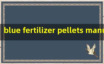  blue fertilizer pellets manufacturer